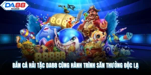 Giới Thiệu Sảnh Game DA88 Và Những Điểm Nổi Bật Bạn Nên Biết