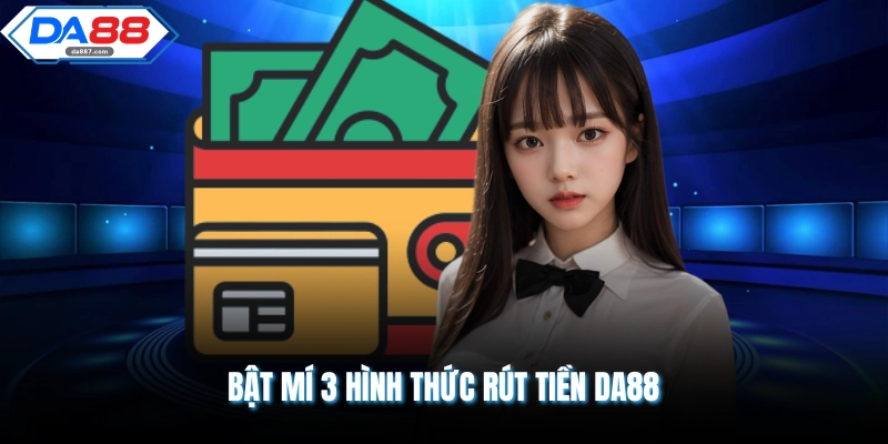 Rút Tiền DA88 | Các Bước Thanh Toán Chuẩn Năm 2026