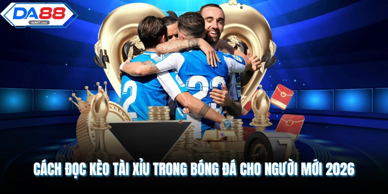 Cách Đọc Kèo Tài Xỉu Trong Bóng Đá - Hiểu Rõ Trong 4 Phút