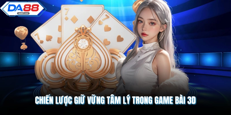 Mẹo Chơi Game Bài 3D | Tuyệt Chiêu Giúp Làm Chủ Mọi Ván Cược