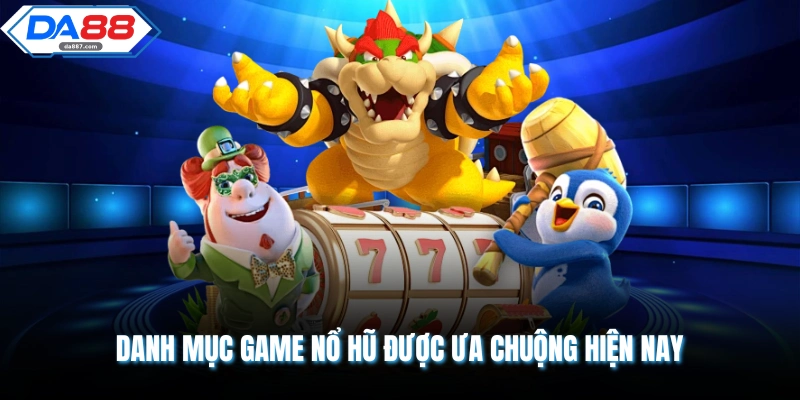 Top Game Nổ Hũ Hot Tại DA88 Đỉnh Cao Nhất Mọi Thời Đại