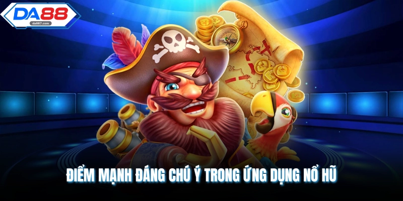 App Nổ Hũ DA88 Mở Ra Cơ Hội Nhận Thưởng Siêu Lớn Nhất