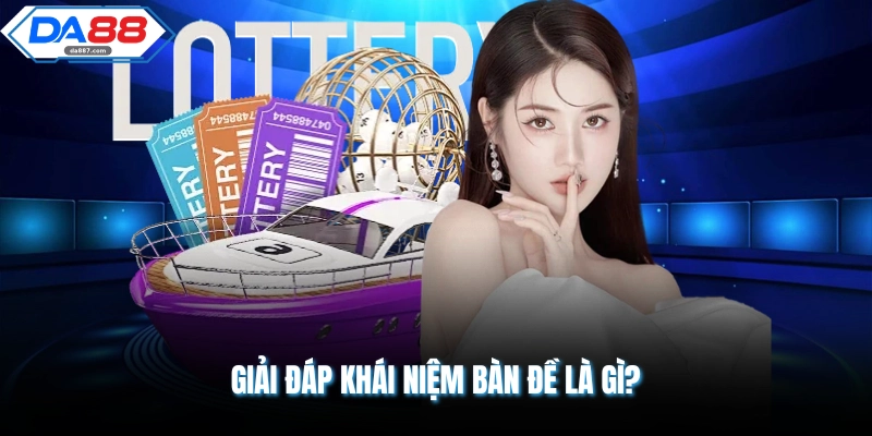 Bàn Đề Là Gì | Giải Mã Khái Niệm & 3 Cách Chơi Hiệu Quả