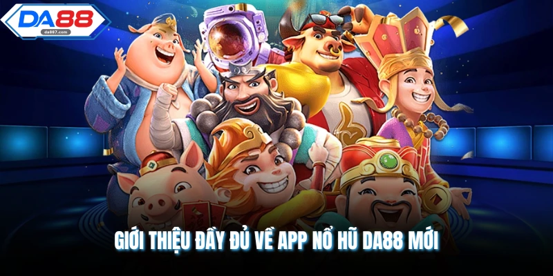 App Nổ Hũ DA88 Mở Ra Cơ Hội Nhận Thưởng Siêu Lớn Nhất