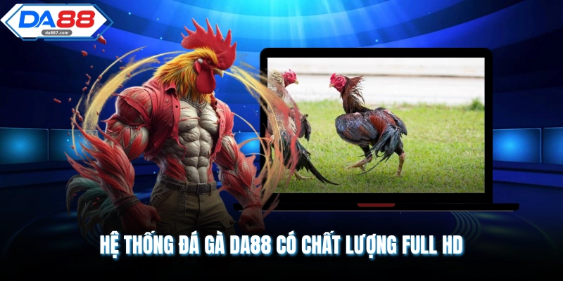 Đá Gà DA88 - Giao Diện 4K, Mã Hóa SSL An Toàn 100%