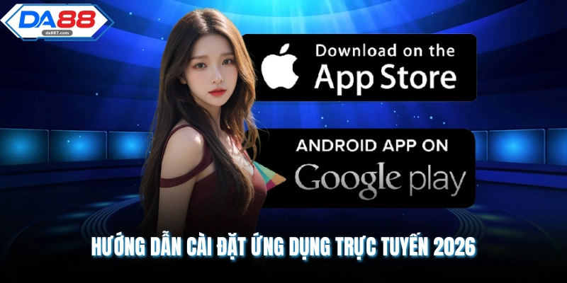 Tải App DA88 | Cách Cài Đặt Trên Điện Thoại Nhanh 2026