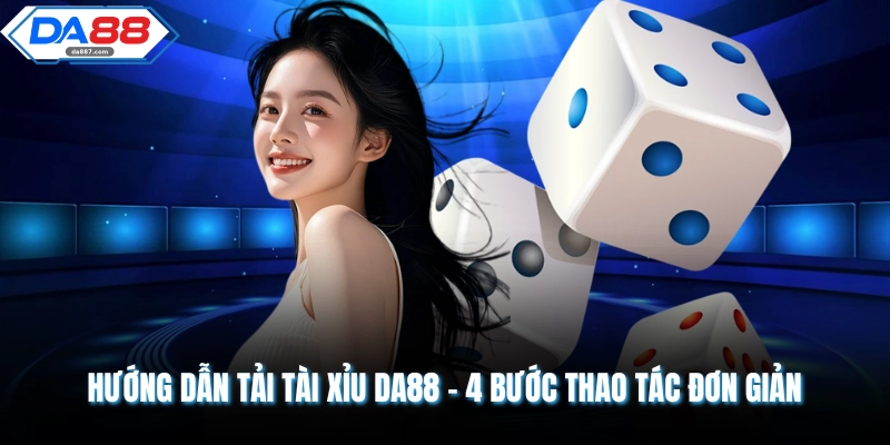 Hướng Dẫn Tải Tài Xỉu DA88 - 5 Triệu Thành Viên Lựa Chọn
