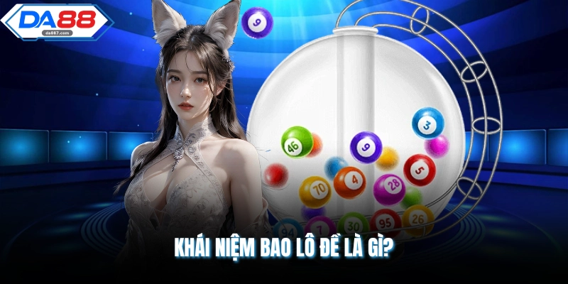 Bao Lô Đề Là Gì? Tuyệt Chiêu Giải Trí Hiệu Quả 2026