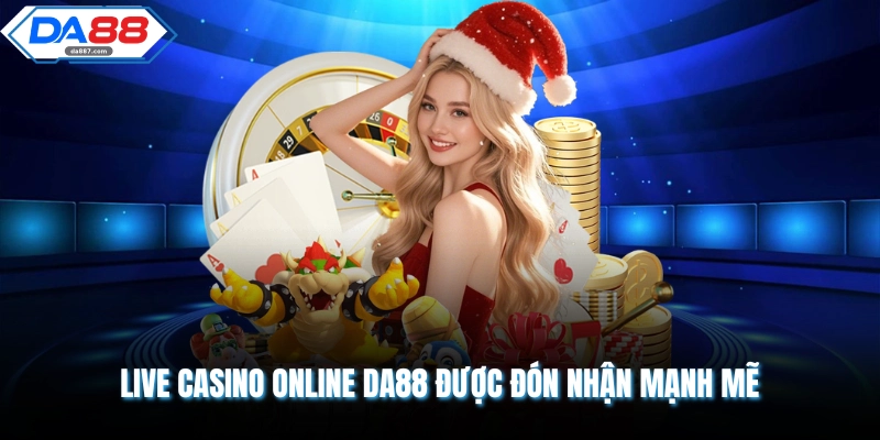 Live Casino Online DA88 - 100+ Game Hot, Update Liên Tục
