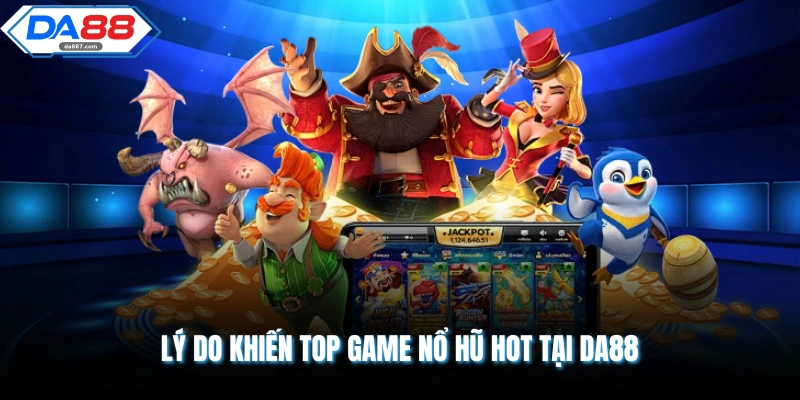 Top Game Nổ Hũ Hot Tại DA88 Đỉnh Cao Nhất Mọi Thời Đại
