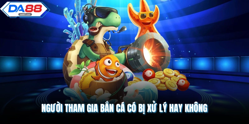 Chơi Bắn Cá Có Vi Phạm Pháp Luật Không DA88 Giải Mã Mới Nhất