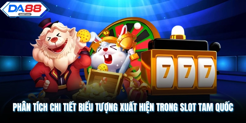 Nổ Hũ Tam Quốc DA88 Mang Lại Cơ Hội Chiến Thắng Cực Lớn