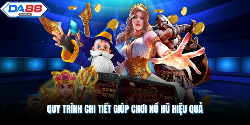 Hướng Dẫn Cách Chơi Nổ Hũ Chi Tiết Nhận Thưởng Khủng DA88