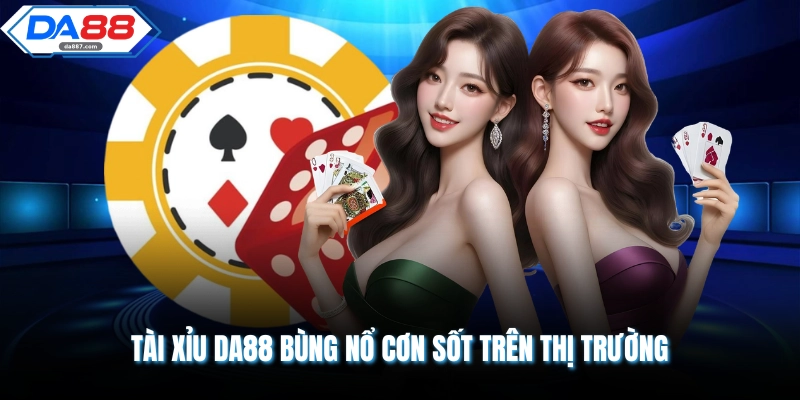 Tài Xỉu DA88 | Siêu Phẩm Giải Trí Top 1 Tại Nhà Cái Hiện Nay