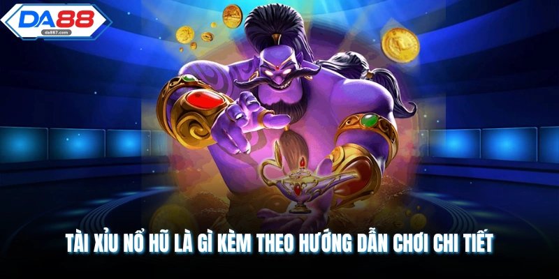 Tài Xỉu Nổ Hũ Là Gì Dành Cho Người Mới Bắt Đầu Chơi