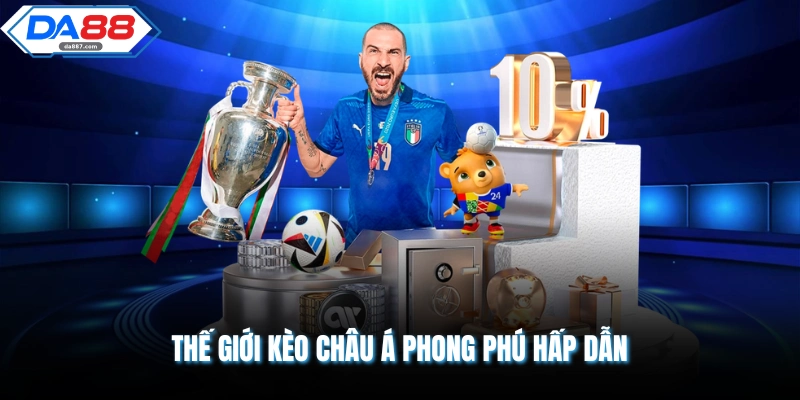 Kèo Châu Á - Hình Thức Giải Trí Hot Nhất Tại Nhà Cái DA88