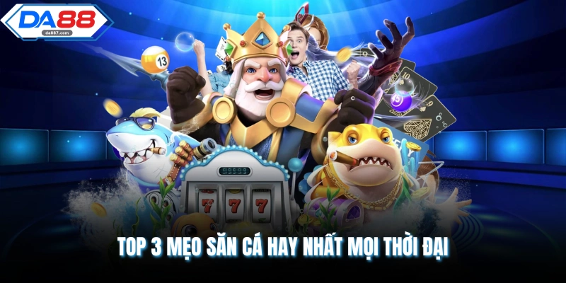 Mẹo Chơi Bắn Cá Luôn Thắng Giúp Tối Ưu 200% Lợi Nhuận