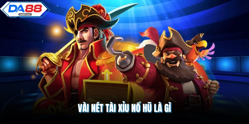 Tài Xỉu Nổ Hũ Là Gì Dành Cho Người Mới Bắt Đầu Chơi